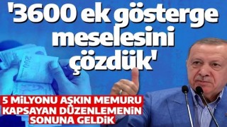 Son dakika: Cumhurbaşkanı Erdoğan'dan memurlara 3600 ek gösterge müjdesi