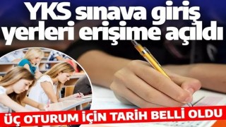 Son dakika: YKS sınav giriş belgeleri erişime açıldı