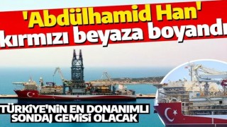 Türkiye’nin en donanımlı sondaj gemisi 'Abdülhamid Han' kırmızı beyaza boyandı