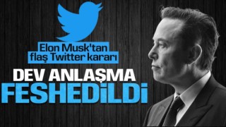 Elon Musk, Twitter’ı satın alma anlaşmasını feshetti