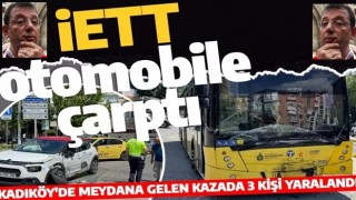 İstanbul Kadıköy'de İETT otobüsünün otomobille çarpışması sonucu 3 kişi yaralandı.