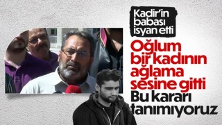 Kadir Şeker'in babasından karara tepki