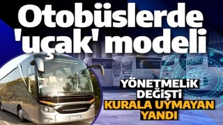 Şehirler arası otobüs yolculuklarında 'uçak' modeli! Kurala uymayan yandı