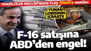 Son dakika! ABD'den flaş F16 kararı! 244 oyla kabul edildi