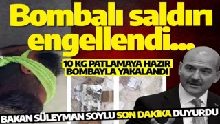 Bakan duyurdu! ''Bombalı saldırı engellendi''