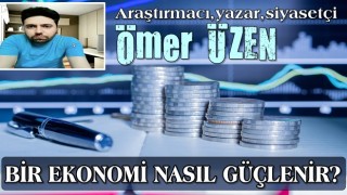 BİR EKONOMİ NASIL GÜÇLENİR?