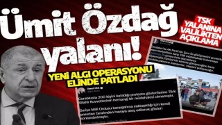 Bir Ümit Özdağ yalanı! Yeni algı operasyonu elinde patladı: TSK yalanına valilikten açıklama