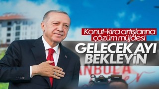 Cumhurbaşkanı Erdoğan'dan konut ve kira fiyatlarıyla ilgili müjde