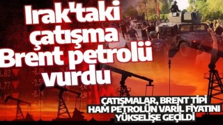 Irak'taki çatışmalar Brent petrolü vurdu: Varil fiyatı fırladı