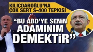 Muharrem İnce'den Kılıçdaroğlu'na S-400 tepkisi!