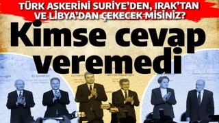 Türk askerini Suriye'den, Irak'tan, Libya'dan çekecek misiniz? Altılı Masa'ya sordu, halen cevap alamadı