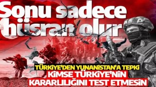 Türkiye'den Yunanistan'a tepki: Sonu sadece hüsran olur