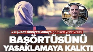 28 Şubat zihniyetli albay başörtüsünü yasaklamaya kalktı .