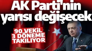 AK Parti'nin yarısı değişiyor! 90 vekil 3 dönem kuralına takılıyor