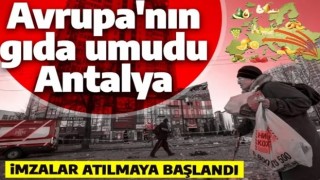 Avrupa'nın gıda umudu Antalya! İmzalar atılmaya başlandı