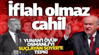 Bahçeli'den Osmanlı'yı suçlayıp Yunan'ı öven CHP'li Tunç Soyer'e tepki: İflah olmaz cahil