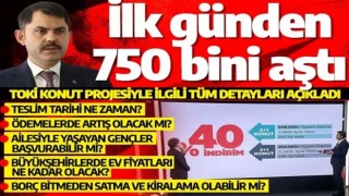 Bakan Kurum TOKİ konut projesiyle ilgili tüm detayları açıkladı: İlk günden 750 bini aştı