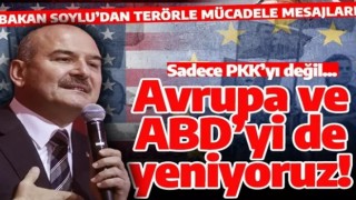 Bakan Soylu: Sadece PKK'yı değil ABD ve Avrupa'yı da...