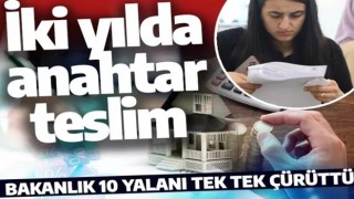 Bakanlık 10 yalanı tek tek çürüttü! Ucuz konutlar iki yılda teslim edilecek