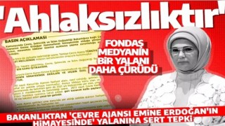 Bakanlıktan fondaş medyanın 'Çevre Ajansı Emine Erdoğan'ın himayesinde' yalanına sert cevap: Ahlaksızlıktır