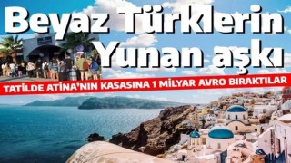 Beyaz Türklerin adalar aşkı: Yunan'ın kasasına 1 milyar avro bıraktılar