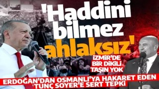 Cumhurbaşkanı Erdoğan'dan Osmanlı'ya hakaret eden Tunç Soyer'e sert tepki! 'Haddini bilmez ahlaksız'