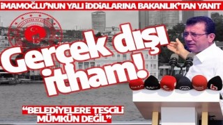 İmamoğlu'nun yalı iddialarına Bakanlık'tan cevap: Gerçek dışı!