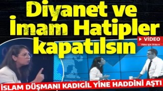 İslam düşmanı Sera Kadıgil'den Diyanet ve İmam Hatiplere skandal sözler