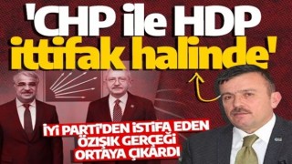 İYİ Parti'den istifa etmişti! Özışık açıkladı: CHP ile HDP ittifak halindedir