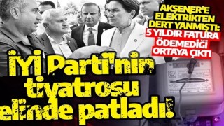 İYİ Parti'nin tiyatrosu yine elinde patladı! Akşener'e elektrikten dert yanmıştı: 5 yıldır fatura ödemeği ortaya çıktı