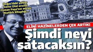 Reklam parası bitince İstanbul'un hazinelerine göz dikti: İmamoğlu'nun CHP liderliği için kaynak bulma telaşı