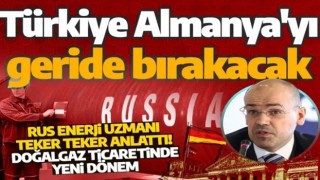 Rus enerji uzmanından çarpıcı analiz: Türkiye Almanya'yı geçerek ilk sıraya yerleşecek