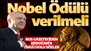 Rus gazeteciden Erdoğan'a övgü dolu sözler: Nobel Ödülü Erdoğan'a verilmeli