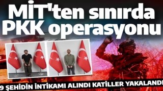 Son dakika: MİT'ten sınırda operasyon! Kırmızı bültenle aranan iki terörist yakalandı