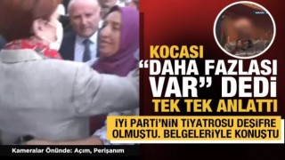 Tiyatro ortaya çıktı! Akşener'e "Açım, ölüyorum" diyen kadının eşi gerçekleri anlattı