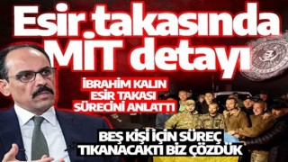 Ukrayna-Rusya esir takasında MİT detayı: İbrahim Kalın esir takası sürecini anlattı