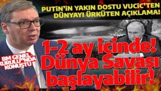 Vucic'ten 'Üçüncü Dünya Savaşı' uyarısı: 1 ya da 2 ay içerisinde başlayabilir