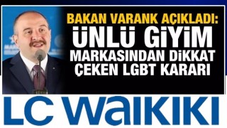 Bakan Varank açıkladı: LC Waikiki'den dikkat çeken LGBT kararı