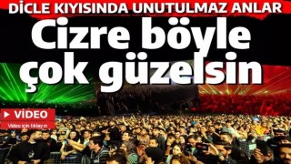 Cizre böyle çok güzelsin! Şırnaklılar Dicle kıyısındaki konserde doyasıya eğlendi