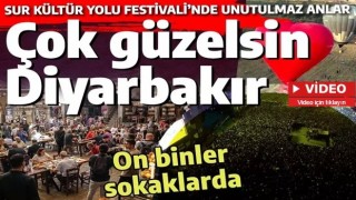 Diyarbakır sen ne güzelsin! Sur Kültür Yolu Festivali'nde unutulmaz anlar