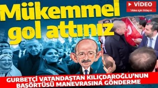 Gurbetçi vatandaştan Cumhurbaşkanı Erdoğan'a: Mükemmel bir gol attınız