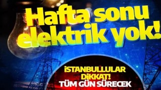 Hafta sonu 13 ilçede elektrik yok! İstanbullular dikkat: Sabahtan akşama kadar sürecek