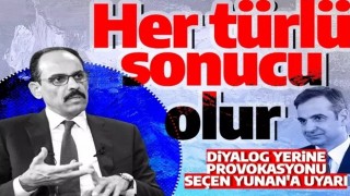 İbrahim Kalın'dan Yunanistan'a uyarı: Her türlü sonucu olur karşılıksız kalmaz