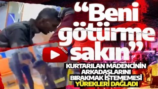 Kurtarılan madencinin arkadaşlarını bırakmak istememesi yürekleri dağladı: Beni götürme sakın