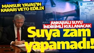 Mansur Yavaş, suya zam yapamadı! Yavaş’ın kararı veto edildi: Ankaralı suyu indirimli kullanacak