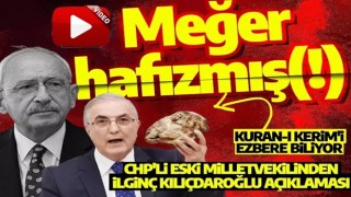 Meğer Kılıçdaroğlu hafızmış! CHP'li eski Milletvekilinden ilginç Kılıçdaroğlu açıklaması: Kuran-ı Kerim'i ezbere biliyor