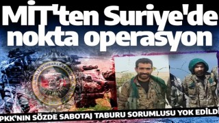 MİT'ten Suriye'de nokta operasyon! PKK'nın sözde sabotaj taburu sorumlusu imha edildi