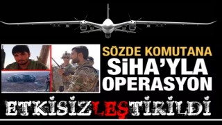 PKK'nın sözde komutanına SİHA'yla operasyon