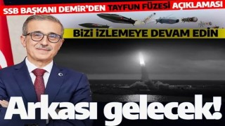 SSB Başkanı Demir’den flaş açıklama: Tayfun füzesinin arkası gelecek