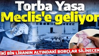 Torba yasa Meclis'e geliyor! Borçlar silinecek, KKM ve elektrik ve doğalgaz ödemelerine destek